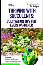 Thriving with Succulents: Cultivation Tips for Every Gardener.