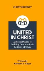 United in Christ: A Biblical Guide to Building Community in the Body of Christ