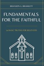 Fundamentals for the Faithful: 24 Basic Truths for Believers