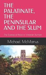 The Palatinate, the Peninsular and the Slum: The Science of Police in Victorian Durham