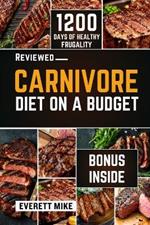 Carnivore Diet On a Budget: The Cheap Zero-Carb Diet Cookbook with Budget-Friendly Recipes for Beginners 365 days of Cheap meals with bonus meal plan journal