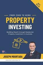 From Zero to Hero PROPERTY INVESTING: Building Wealth through Residential Property Investment in Australia