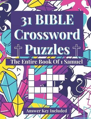 31 Bible Crossword Puzzles: The Entire Book of 1 Samuel (A Creative, Fun, And Encouraging Way To Study The Bible) - Tai East - cover