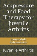 Acupressure and Food Therapy for Juvenile Arthritis: Juvenile Arthritis