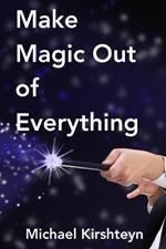 Make Magic Out of Everything