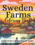 Sweden Farms Nordic Fields Coloring Book for Adults 50 Coloring Pages: A Vibrant Exploration of Nordic Countryside, Relaxing Scenes of Nordic Agriculture, Serene Farms, Pastures, and Gardens of the Nordic Countryside