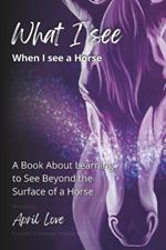 What I See When I See a Horse: Learning to See Beyond the Surface of a Horse