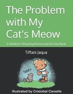 The Problem with My Cat's Meow: A Rhyming Children's Poetry and Activity Book