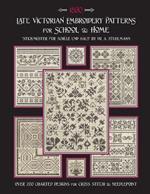 Late Victorian Embroidery Patterns for Home & School: Over 200 Charted Designs for Cross Stitch & Needlepoint