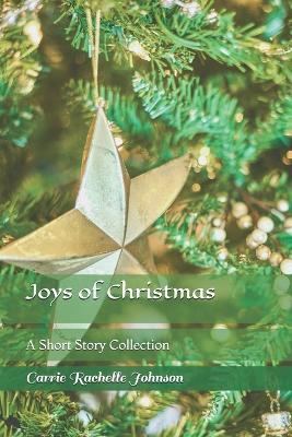 Joys of Christmas: A Short Story Collection - Carrie Rachelle Johnson - cover