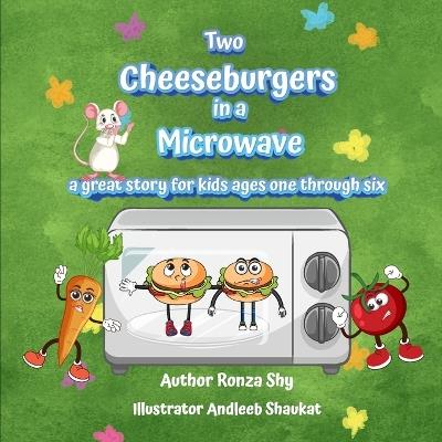 Two Cheeseburgers in a Microwave: a great story for kids ages one through six - Ronza Shy - cover