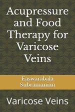 Acupressure and Food Therapy for Varicose Veins: Varicose Veins