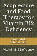 Acupressure and Food Therapy for Vitamin B12 Deficiency: Vitamin B12 Deficiency