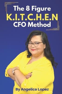 The 8 Figure CFO K.I.T.C.H.E.N Method - Angelica Aleida Lopez - cover