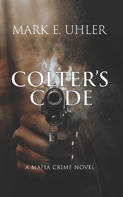 Colter's Code - Mark E Uhler - cover