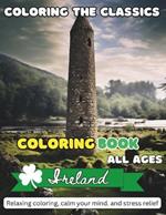 Coloring the Classics - Adult Coloring Book- Taste of Ireland: A coloring book for all ages - Experience a taste of Irish heritage.