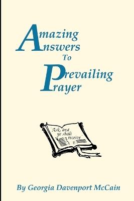 Amazing Answers to Prevailing Prayer: Miracles, Prayers, and Poems Reflecting God's Grace in Life's Challenges - Georgia McCain - cover