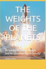 The Weights of the Planets: A Paradigm Shift on Weight and Acceleration due to Gravity