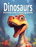 Dinosaurs: Activity and Coloring Book: Ages 5-12