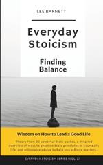 Everyday Stoicism Finding Balance: Wisdom on How to Lead a Good Life