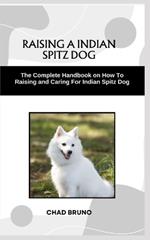 Indian Spitz Dog: The Complete Handbook on How To Raising and Caring For Indian Spitz Dog