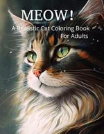 Meow!: A Realistic Cat Coloring Book for Adults