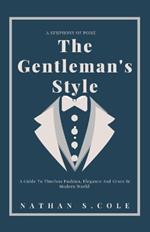 The Gentleman's Style: A guide to timeless fashion, elegance and grace in modern world