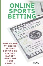 Online Sports Betting: How To Win At Online Sportsbetting By Beating Market Lines For Huge Profits