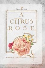 Nine Fractures: A Citrus Rose