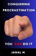 Conquering Procrastination: You Can Do It