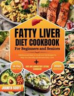 Fatty Liver Diet Cookbook For Seniors and Beginners: Delicious and Easy-to-Cook Low-Far Recipes To Help You Detoxify and Reverse Fatty Liver