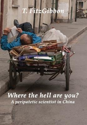 Where the hell are you? A peripatetic scientist in China - Thomas Fitzgibbon - cover