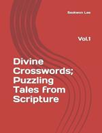 Divine Crosswords; Puzzling Tales from Scripture: Vol. 1