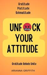 Unfuck Your Attitude: Gratitude Platitude Schmatitude