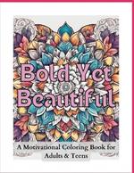 Bold Yet Beautiful: A Motivational Coloring Book for Adults and Teens