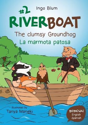 Riverboat: The clumsy Groundhog - La marmota patosa: Bilingual Children's Picture Book English Spanish - cover