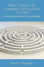 Maze Mania: An Engaging Activity Book for Kids: A Fun Journey Through Twists, Turns, and Challenges