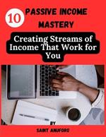 Passive Income Mastery: Creating Streams of Income That Work for You