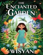 The Enchanted Garden: A Whimsical Journey of Discovery and Growth for Young Hearts: Embark on a Magical Adventure with Lily, Uncover the Secrets of Nature, and Embrace the Beauty of Transformation in this Heartwarming Children's Tale