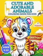 Cute and Adorable Animals Coloring Book For Kids 4-12: 50 Pages of Charming Animals, Perfect for Kids' Creativity, Hours of Fun in a Colorful World.