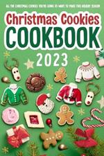 Christmas Cookies Cookbook: All The Christmas Cookies You're Going To Want To Make This Holiday Season: All-Time-Best Christmas Cookie