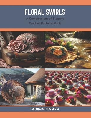 Floral Swirls: A Compendium of Elegant Crochet Patterns Book - Patricia R Russell - cover