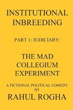 Institutional Inbreeding Part 1: Judiciary: The Mad Collegium Experiment