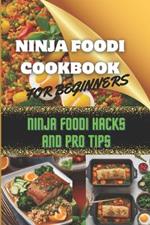 Ninja Foodi Cookbook for Beginners: Ninja Foodi Cooking Made Easy: Ninja Foodi Hacks and Pro Tips