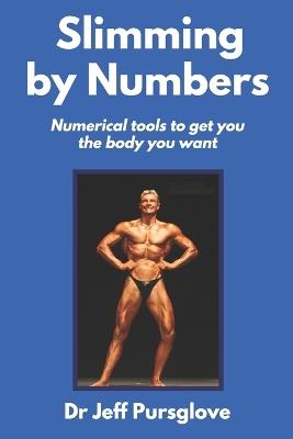 Slimming by Numbers: Numerical tools to get you the body you want - Jeff Pursglove - cover