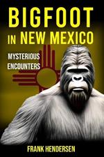 Bigfoot in New Mexico: Mysterious Encounters