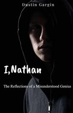 I, Nathan: The Reflections of a Misunderstood Genius