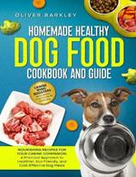 Homemade Healthy Dog Food Cookbook and Guide: NOURISHING RECIPES FOR YOUR CANINE COMPANION: A Practical Approach to Healthier, Eco-Friendly, and Cost-Effective Dog Meals