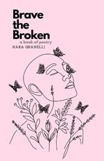 Brave the Broken: A book of poetry