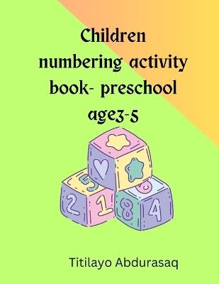 Children numbering activity book for preschool age3-5 - Titilayo Abdurasaq - cover